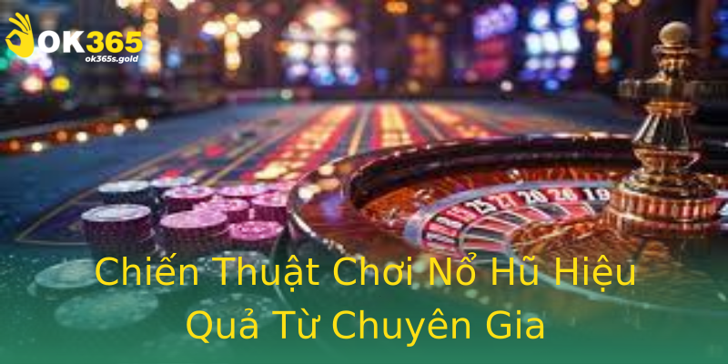 Chiến Thuật Chơi Nổ Hũ Hiệu Quả Từ Chuyên Gia Chiến Thuật Chơi Nổ Hũ Hiệu Quả Từ Chuyên Gia