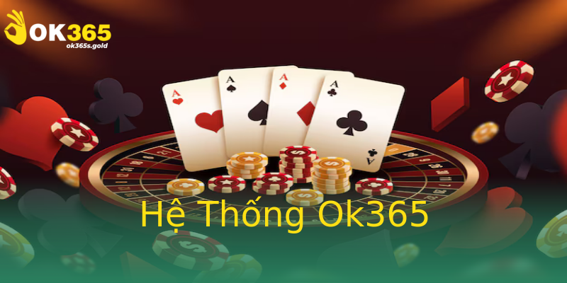 Hệ Thống Ok365 Hệ Thống Ok365