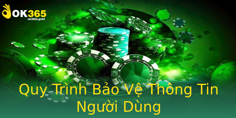 Quy Trình Bảo Vệ Thông Tin Người Dùng Quy Trình Bảo Vệ Thông Tin Người Dùng